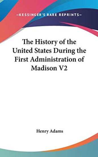 History Of The United States During The First Administration Of Madison V2