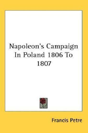 NAPOLEON'S CAMPAIGN IN POLAND 1806 TO 18