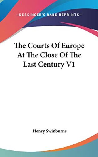 Courts Of Europe At The Close Of The Last Century V1