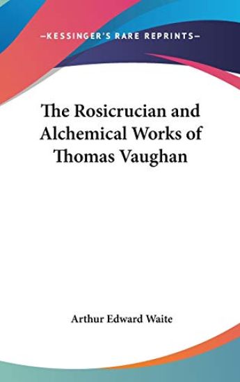 Rosicrucian And Alchemical Works Of Thomas Vaughan