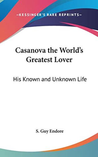 CASANOVA THE WORLD'S GREATEST LOVER: HIS