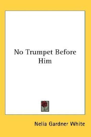 NO TRUMPET BEFORE HIM