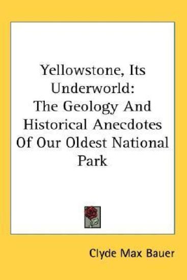 YELLOWSTONE, ITS UNDERWORLD: THE GEOLOGY