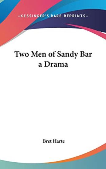 TWO MEN OF SANDY BAR A DRAMA