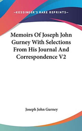 Memoirs Of Joseph John Gurney With Selections From His Journal And Correspondence V2