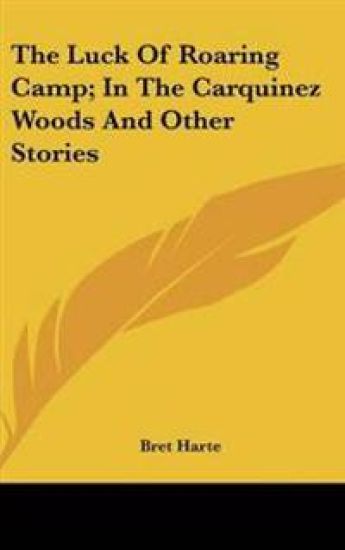 Luck Of Roaring Camp; In The Carquinez Woods And Other Stories