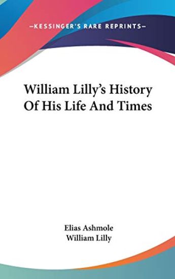 WILLIAM LILLY'S HISTORY OF HIS LIFE AND