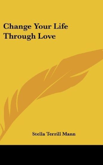 Change Your Life Through Love