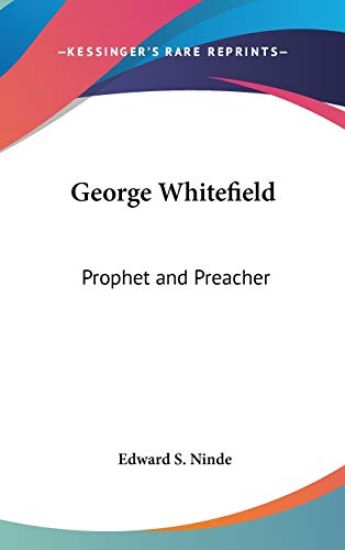 GEORGE WHITEFIELD: PROPHET AND PREACHER