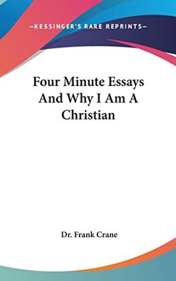 Four Minute Essays And Why I Am A Christian