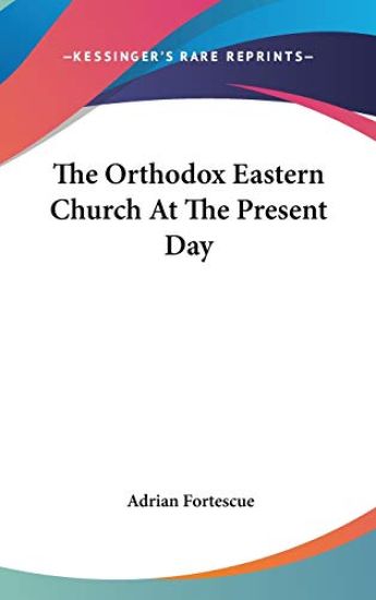 THE ORTHODOX EASTERN CHURCH AT THE PRESE