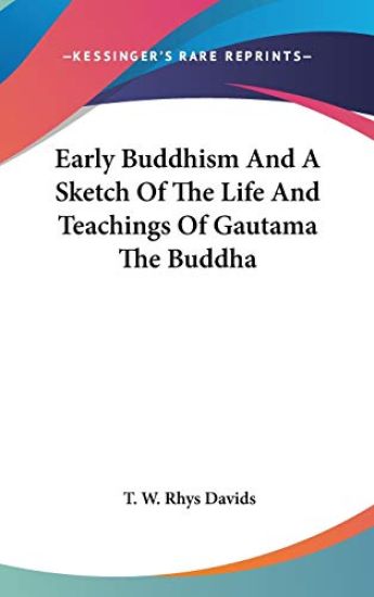 EARLY BUDDHISM AND A SKETCH OF THE LIFE