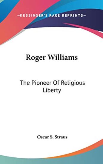 ROGER WILLIAMS: THE PIONEER OF RELIGIOUS