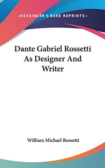 DANTE GABRIEL ROSSETTI AS DESIGNER AND W