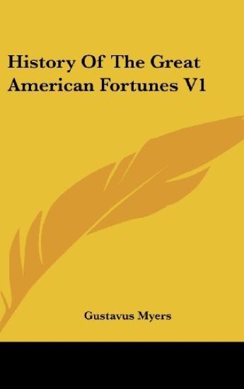 HISTORY OF THE GREAT AMERICAN FORTUNES V