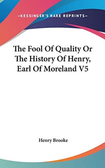 Fool Of Quality Or The History Of Henry, Earl Of Moreland V5