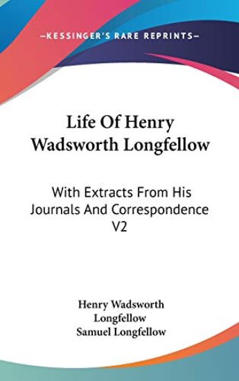 LIFE OF HENRY WADSWORTH LONGFELLOW: WITH