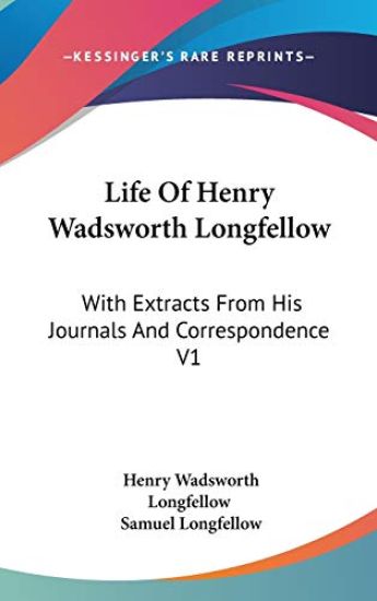 LIFE OF HENRY WADSWORTH LONGFELLOW: WITH