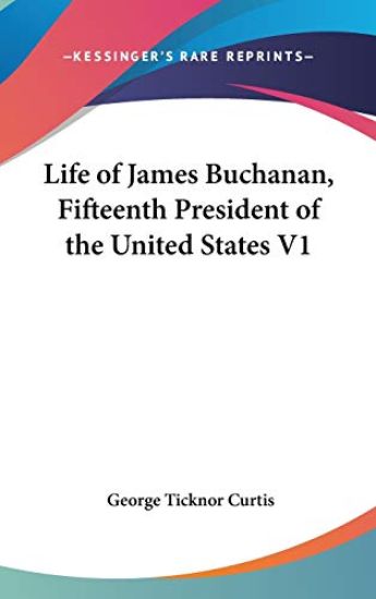 Life Of James Buchanan, Fifteenth President Of The United States V1