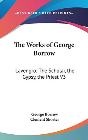 THE WORKS OF GEORGE BORROW: LAVENGRO; TH