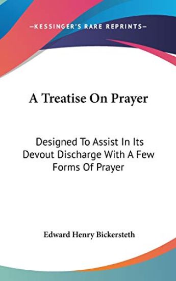 A Treatise On Prayer: Designed To Assist In Its Devout Discharge With A Few Forms Of Prayer