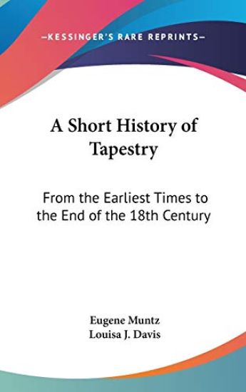 A SHORT HISTORY OF TAPESTRY: FROM THE EA