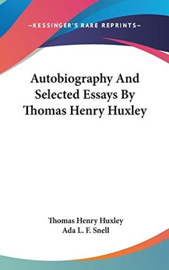 Autobiography and Selected Essays by Thomas Henry Huxley