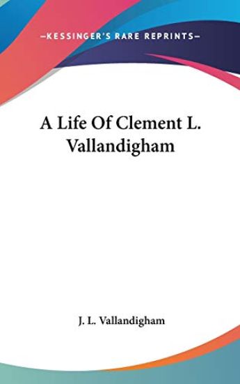 A Life Of Clement L. Vallandigham