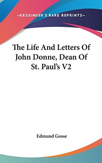 THE LIFE AND LETTERS OF JOHN DONNE, DEAN