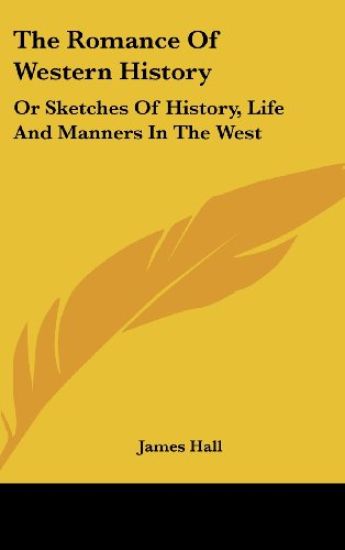 The Romance Of Western History: Or Sketches Of History, Life And Manners In The West