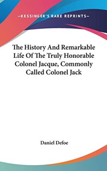 History And Remarkable Life Of The Truly Honorable Colonel Jacque, Commonly Called Colonel Jack