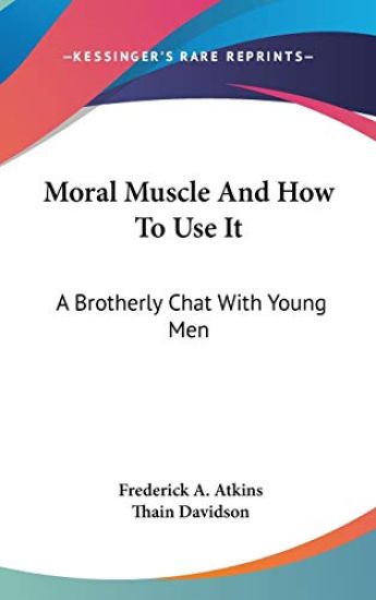 MORAL MUSCLE AND HOW TO USE IT: A BROTHE