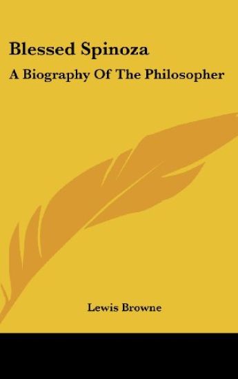 BLESSED SPINOZA: A BIOGRAPHY OF THE PHIL