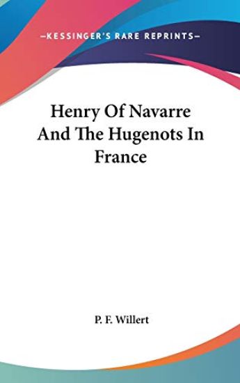 HENRY OF NAVARRE AND THE HUGENOTS IN FRA