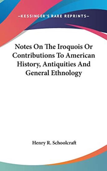 Notes On The Iroquois Or Contributions To American History, Antiquities And General Ethnology