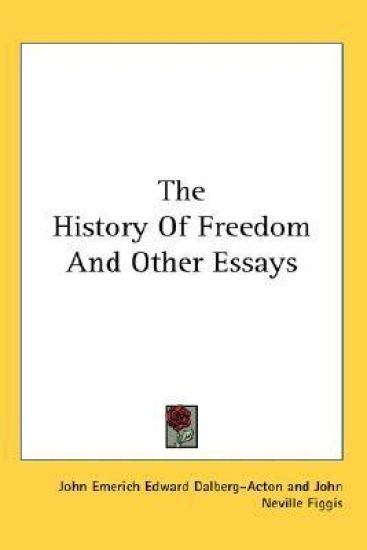 THE HISTORY OF FREEDOM AND OTHER ESSAYS