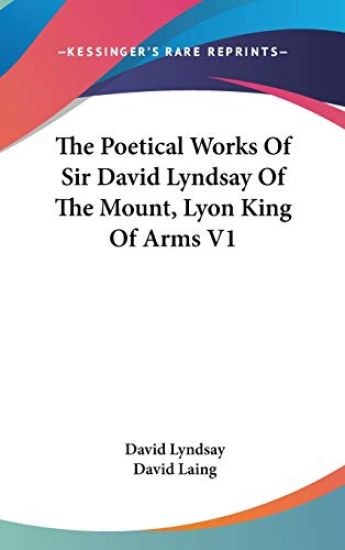 The Poetical Works Of Sir David Lyndsay Of The Mount, Lyon King Of Arms V1