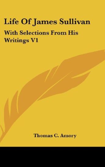 Life Of James Sullivan: With Selections From His Writings V1
