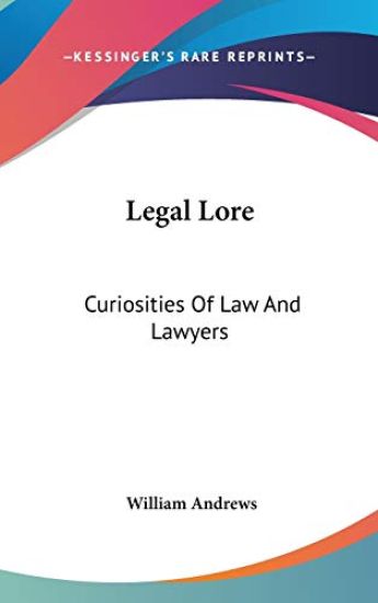 LEGAL LORE: CURIOSITIES OF LAW AND LAWYE
