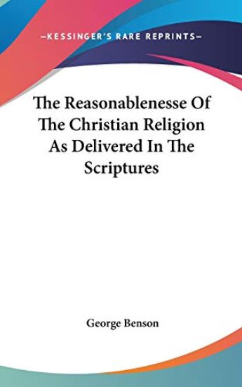 Reasonablenesse Of The Christian Religion As Delivered In The Scriptures