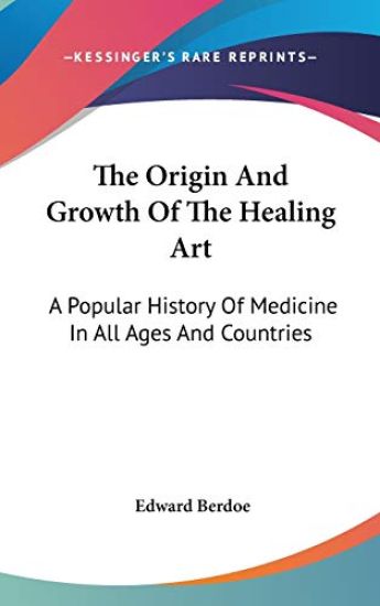 THE ORIGIN AND GROWTH OF THE HEALING ART