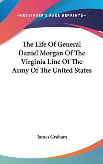 Life Of General Daniel Morgan Of The Virginia Line Of The Army Of The United States