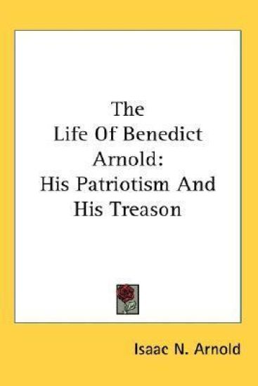 THE LIFE OF BENEDICT ARNOLD: HIS PATRIOT