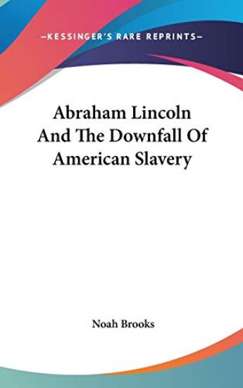 ABRAHAM LINCOLN AND THE DOWNFALL OF AMER