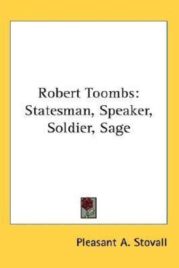 ROBERT TOOMBS: STATESMAN, SPEAKER, SOLDI