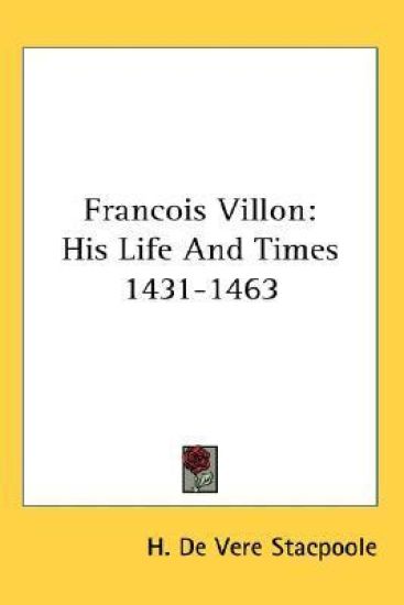FRANCOIS VILLON: HIS LIFE AND TIMES 1431