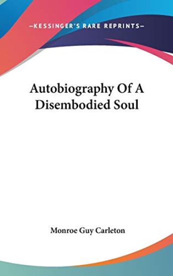 AUTOBIOGRAPHY OF A DISEMBODIED SOUL