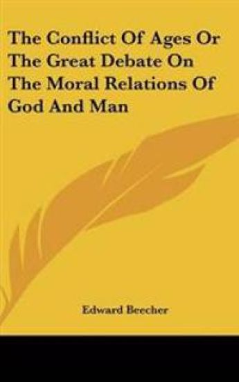 Conflict Of Ages Or The Great Debate On The Moral Relations Of God And Man