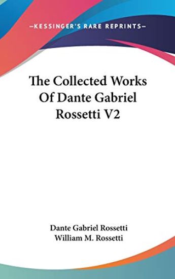 Collected Works Of Dante Gabriel Rossetti V2