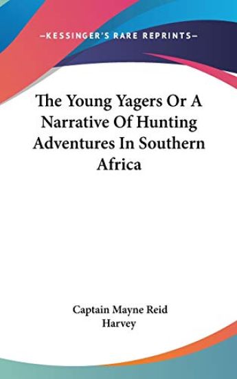 The Young Yagers Or A Narrative Of Hunting Adventures In Southern Africa